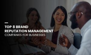 Top 8 Brand Reputation Management Companies for Businesses