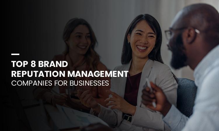 Top 8 Brand Reputation Management Companies for Businesses